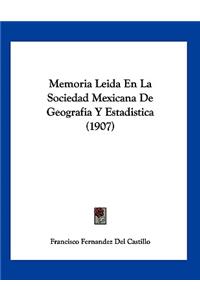Memoria Leida En La Sociedad Mexicana De Geografia Y Estadistica (1907)