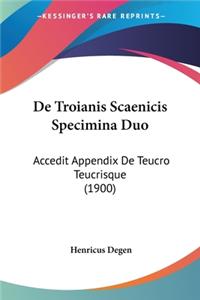 De Troianis Scaenicis Specimina Duo