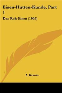 Eisen-Hutten-Kunde, Part 1