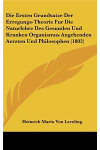 Die Ersten Grundsatze Der Erregungs-Theorie Fur Die Naturlehre Des Gesunden Und Kranken Organismus Angehenden Aerzten Und Philosophen (1802)