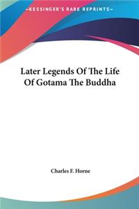 Later Legends Of The Life Of Gotama The Buddha