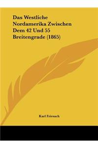 Das Westliche Nordamerika Zwischen Dem 42 Und 55 Breitengrade (1865)