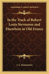 In the Track of Robert Louis Stevenson and Elsewhere in Old France