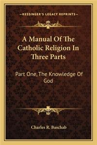 A Manual Of The Catholic Religion In Three Parts