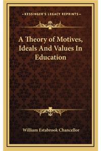 A Theory of Motives, Ideals and Values in Education