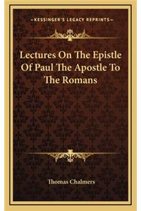 Lectures on the Epistle of Paul the Apostle to the Romans