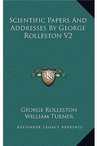 Scientific Papers and Addresses by George Rolleston V2