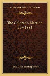 Colorado Election Law 1883