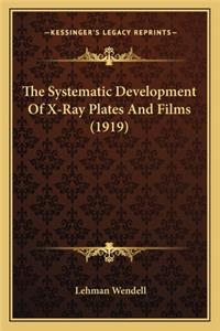 Systematic Development of X-Ray Plates and Films (1919) the Systematic Development of X-Ray Plates and Films (1919)