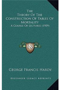 The Theory of the Construction of Tables of Mortality
