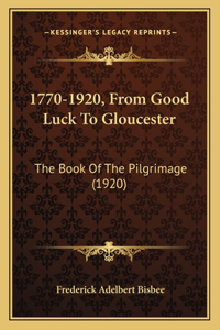 1770-1920, From Good Luck To Gloucester