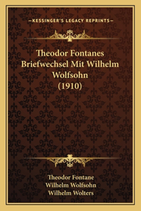 Theodor Fontanes Briefwechsel Mit Wilhelm Wolfsohn (1910)