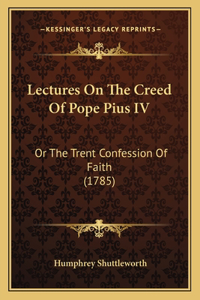 Lectures On The Creed Of Pope Pius IV