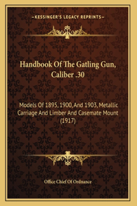 Handbook Of The Gatling Gun, Caliber .30