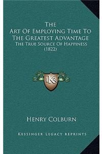 The Art Of Employing Time To The Greatest Advantage