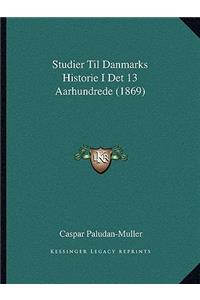 Studier Til Danmarks Historie I Det 13 Aarhundrede (1869)