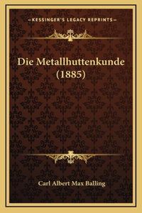 Die Metallhuttenkunde (1885)