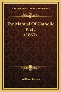 The Manual Of Catholic Piety (1863)