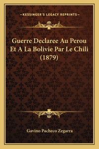 Guerre Declaree Au Perou Et A La Bolivie Par Le Chili (1879)