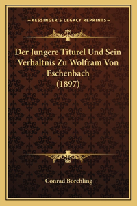 Der Jungere Titurel Und Sein Verhaltnis Zu Wolfram Von Eschenbach (1897)