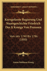 Kurzgefasste Regierung Und Staatsgeschichte Friedrich Des Ii Konigs Von Preussen