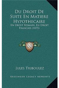 Du Droit de Suite En Matiere Hypothecaire