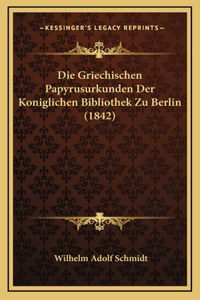 Die Griechischen Papyrusurkunden Der Koniglichen Bibliothek Zu Berlin (1842)