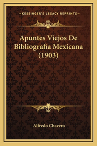 Apuntes Viejos De Bibliografia Mexicana (1903)