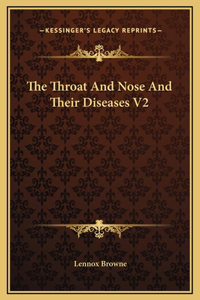 The Throat And Nose And Their Diseases V2