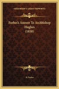 Forbes's Answer To Archbishop Hughes (1850)