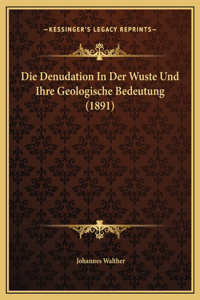 Die Denudation In Der Wuste Und Ihre Geologische Bedeutung (1891)