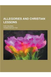 Allegories and Christian Lessons; For Children