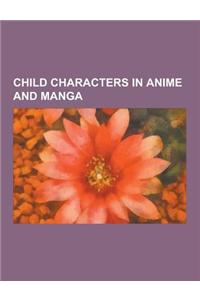 Child Characters in Anime and Manga: Son Goku, Chibiusa, Naruto Uzumaki, Sasuke Uchiha, Kai Hiwatari, Monkey D. Luffy, Edward Elric, Sakura Haruno, T