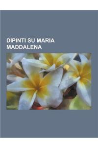 Dipinti Su Maria Maddalena: Cappella Suardi, Polittico Quaratesi, Polittico Di Valle Romita, Madonna Di San Girolamo, Estasi Di Santa Cecilia, Cro