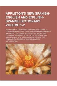 Appleton's New Spanish-English and English-Spanish Dictionary Volume 1-2; (Successor to Velazquez's Abridged Dictionary) Containing More Than Four Tho