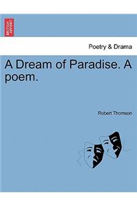 A Dream of Paradise. a Poem.