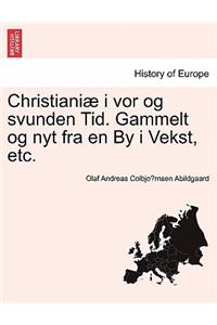 Christiani I VOR Og Svunden Tid. Gammelt Og Nyt Fra En by I Vekst, Etc.