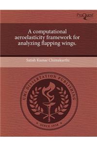 A Computational Aeroelasticity Framework for Analyzing Flapping Wings