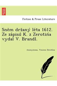 Sne M Drz Any Le Ta 1612. Ze Za Pisu K. Z Zerotin a Vydal V. Brandl.