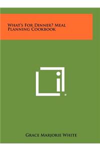 What's for Dinner? Meal Planning Cookbook