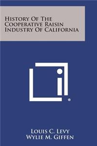 History of the Cooperative Raisin Industry of California