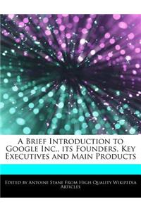 A Brief Introduction to Google Inc., Its Founders, Key Executives and Main Products
