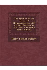 The Speaker of the House of Representatives with an Introduction by A.B. Hart