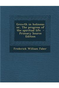 Growth in Holiness; Or, the Progress of the Spiritual Life