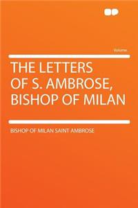 The Letters of S. Ambrose, Bishop of Milan