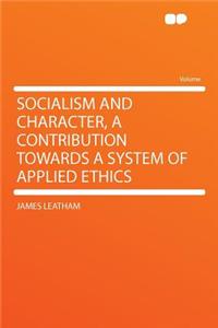 Socialism and Character, a Contribution Towards a System of Applied Ethics