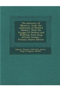 Discovery of Muscovy, from the Collections of Richard Hakluyt. with the Voyages of Ohthere and Wulfstan from King Alfred's Orosius - Primary Source Edition