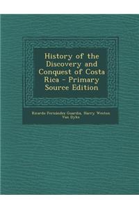 History of the Discovery and Conquest of Costa Rica - Primary Source Edition