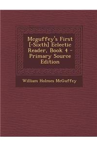 McGuffey's First [-Sixth] Eclectic Reader, Book 4 - Primary Source Edition