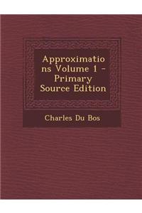 Approximations Volume 1 - Primary Source Edition